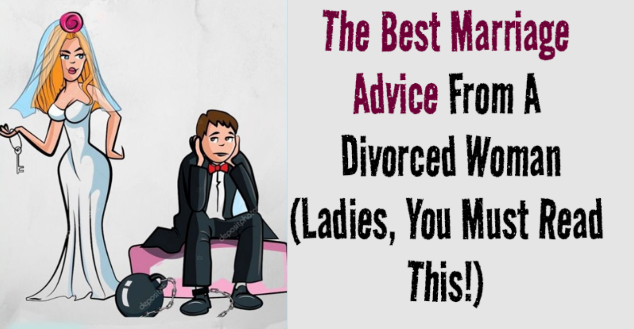 The Best Marriage Advice From A Divorced Woman (Ladies, You Must Read This!)